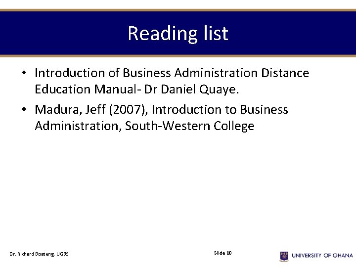 Reading list • Introduction of Business Administration Distance Education Manual- Dr Daniel Quaye. •