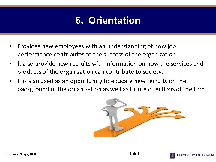 6. Orientation • Provides new employees with an understanding of how job performance contributes