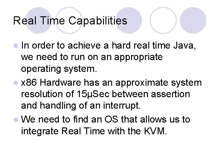 Real Time Capabilities l In order to achieve a hard real time Java, we