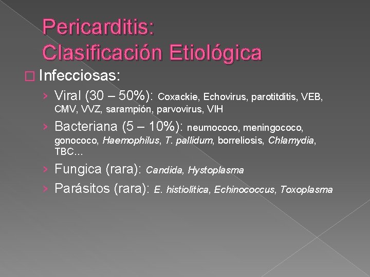 Pericarditis: Clasificación Etiológica � Infecciosas: › Viral (30 – 50%): Coxackie, Echovirus, parotitditis, VEB,