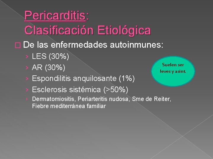 Pericarditis: Clasificación Etiológica � De › › las enfermedades autoinmunes: LES (30%) AR (30%)