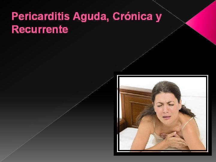 Pericarditis Aguda, Crónica y Recurrente 