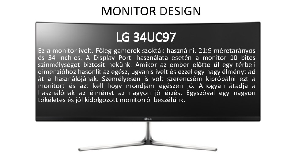 MONITOR DESIGN LG 34 UC 97 Ez a monitor ívelt. Főleg gamerek szokták használni.