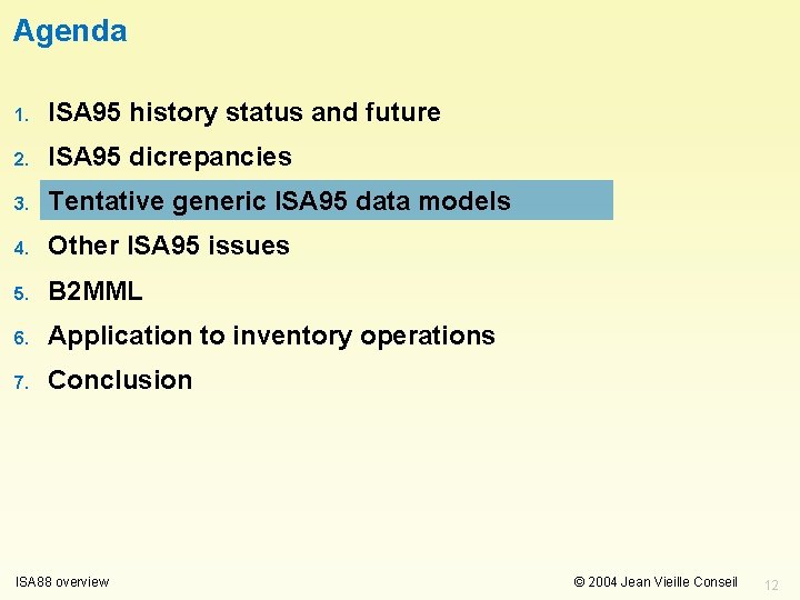 Agenda 1. ISA 95 history status and future 2. ISA 95 dicrepancies 3. Tentative