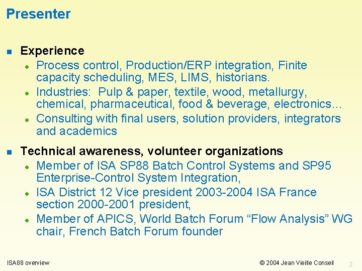 Presenter n Experience l Process control, Production/ERP integration, Finite capacity scheduling, MES, LIMS, historians.