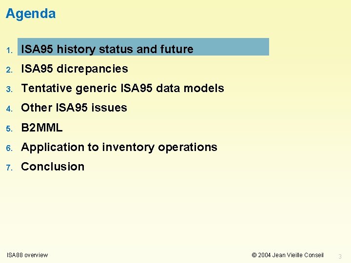 Agenda 1. ISA 95 history status and future 2. ISA 95 dicrepancies 3. Tentative