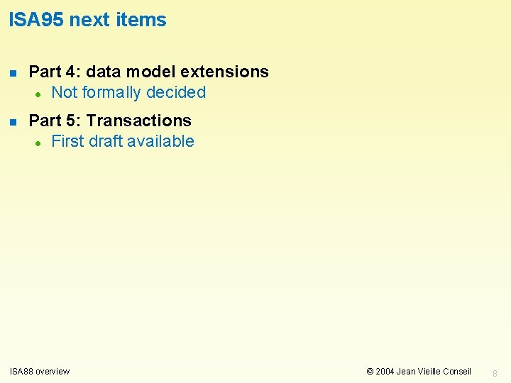 ISA 95 next items n Part 4: data model extensions l Not formally decided