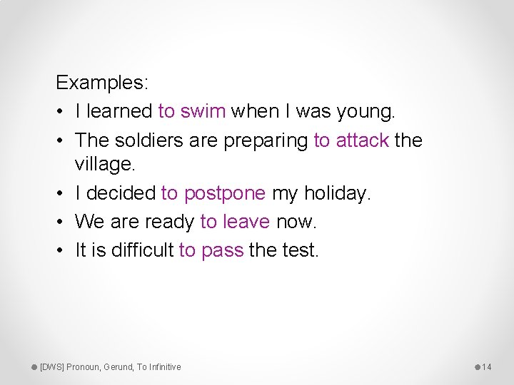 Examples: • I learned to swim when I was young. • The soldiers are