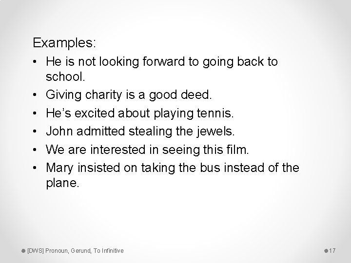 Examples: • He is not looking forward to going back to school. • Giving