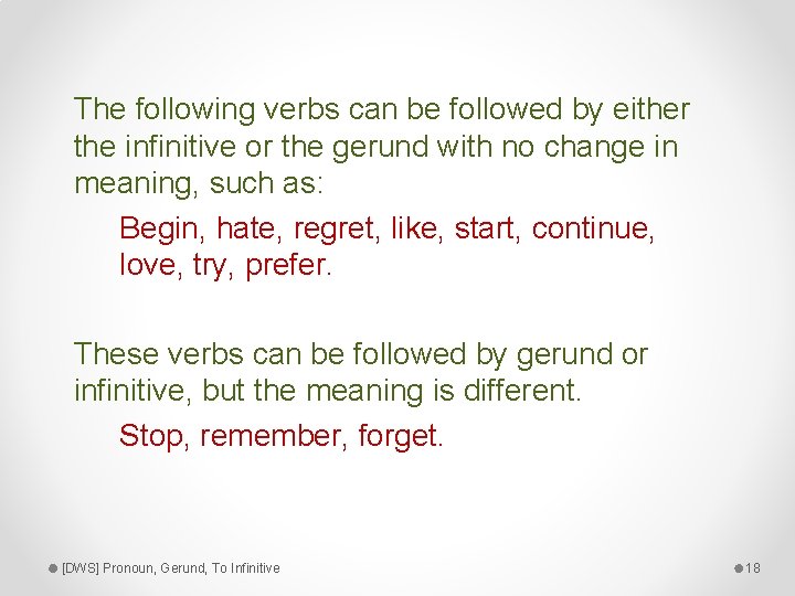 The following verbs can be followed by either the infinitive or the gerund with