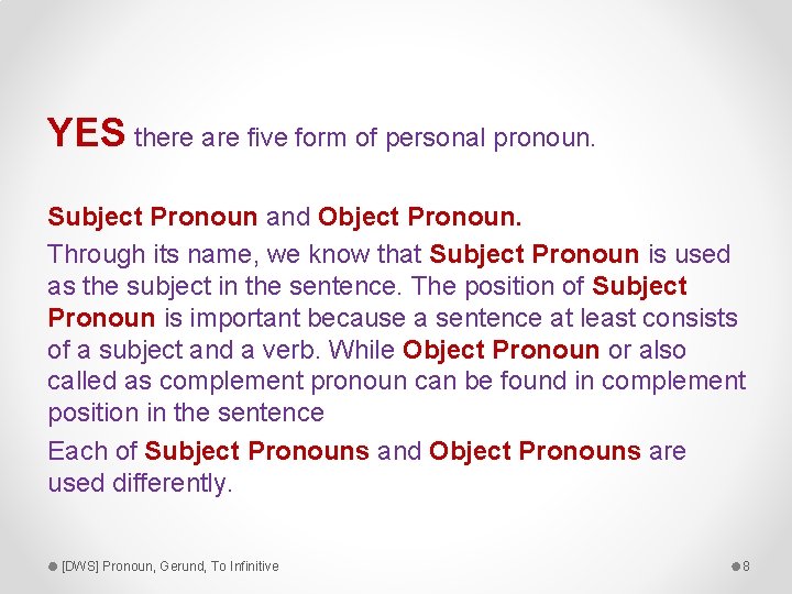 YES there are five form of personal pronoun. Subject Pronoun and Object Pronoun. Through