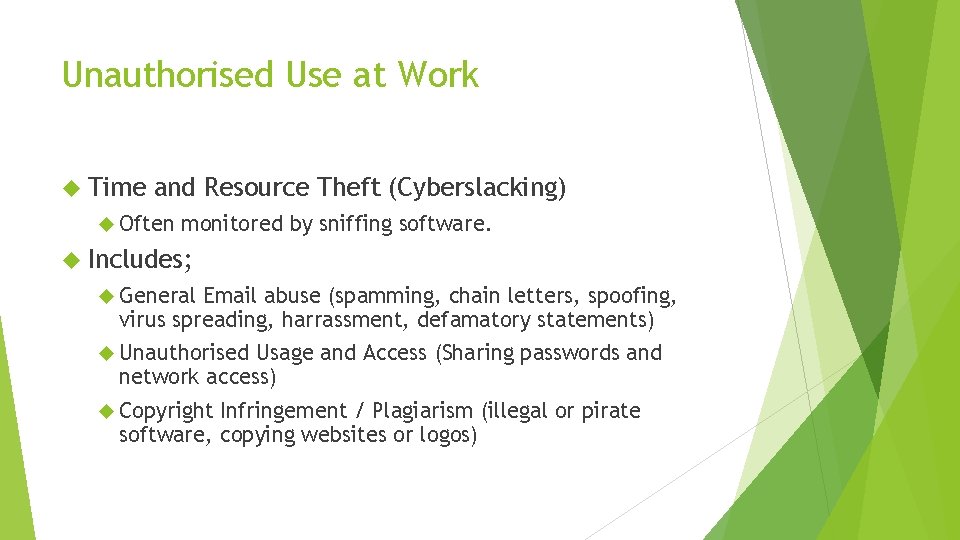 Unauthorised Use at Work Time and Resource Theft (Cyberslacking) Often monitored by sniffing software.