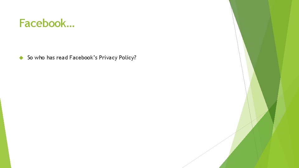 Facebook… So who has read Facebook’s Privacy Policy? 