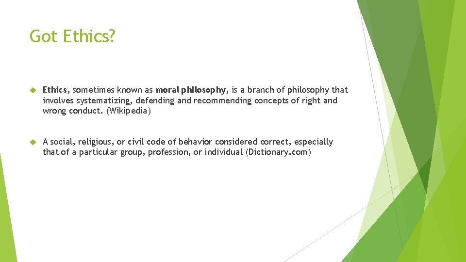 Got Ethics? Ethics, sometimes known as moral philosophy, is a branch of philosophy that