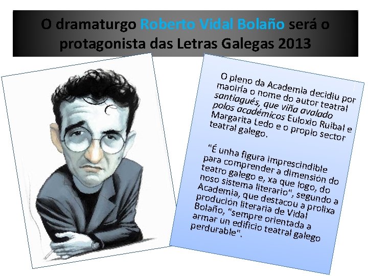 O dramaturgo Roberto Vidal Bolaño será o protagonista das Letras Galegas 2013 O pleno