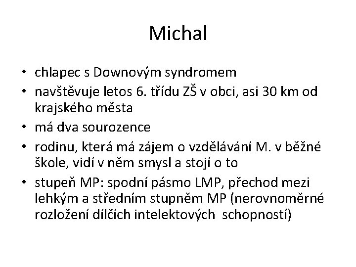 Michal • chlapec s Downovým syndromem • navštěvuje letos 6. třídu ZŠ v obci,