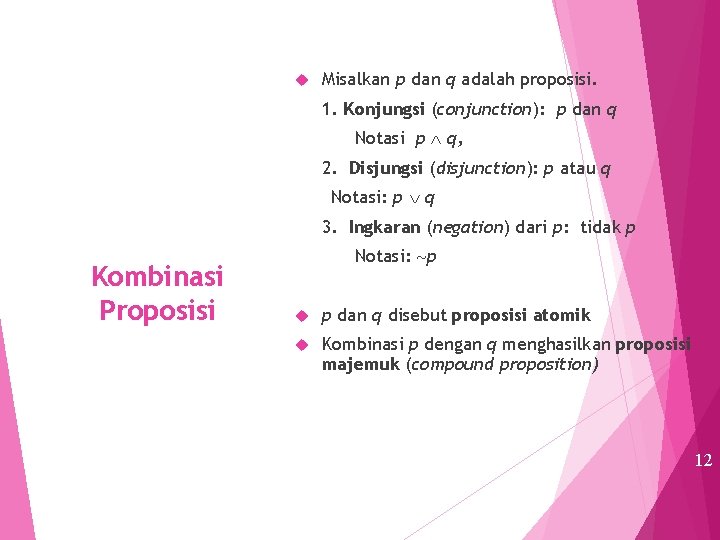  Misalkan p dan q adalah proposisi. 1. Konjungsi (conjunction): p dan q Notasi