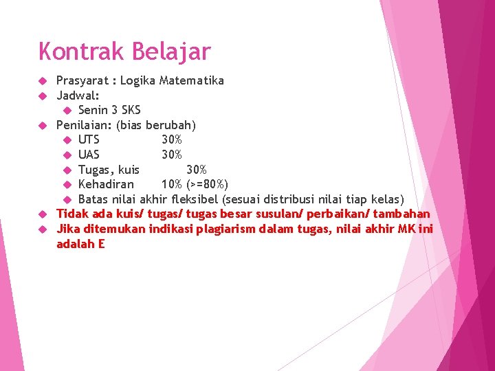 Kontrak Belajar Prasyarat : Logika Matematika Jadwal: Senin 3 SKS Penilaian: (bias berubah) UTS