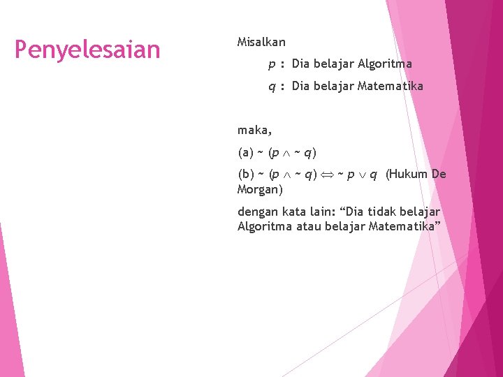 Misalkan Penyelesaian p : Dia belajar Algoritma q : Dia belajar Matematika maka, (a)