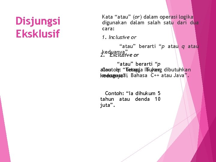 Disjungsi Eksklusif Kata “atau” (or) dalam operasi logika digunakan dalam salah satu dari dua