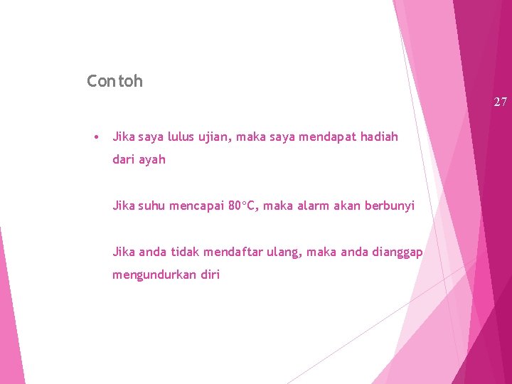 Contoh 27 • Jika saya lulus ujian, maka saya mendapat hadiah dari ayah Jika