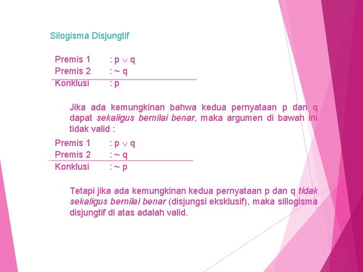 Silogisma Disjungtif Premis 1 Premis 2 Konklusi ◦ Jika ada kemungkinan bahwa kedua pernyataan