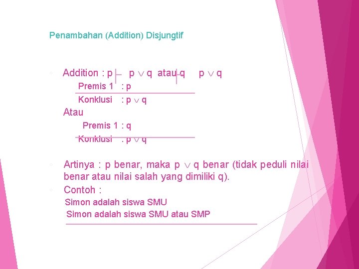 Penambahan (Addition) Disjungtif ◦ Addition : p p q atau q p q Premis