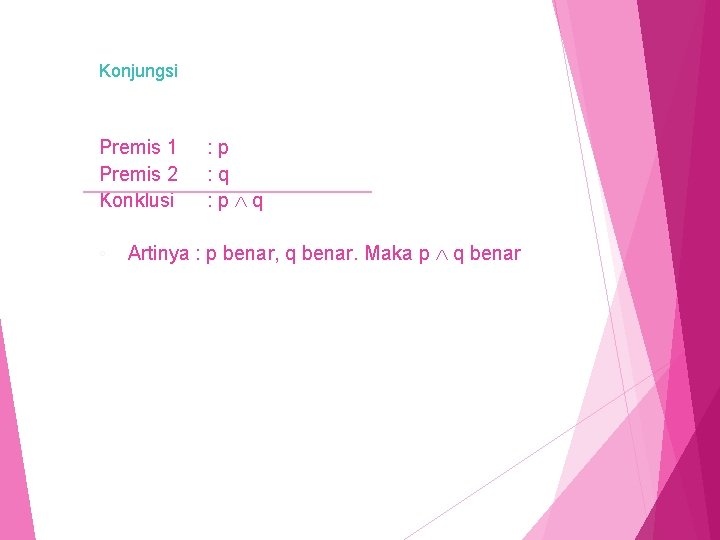 Konjungsi Premis 1 Premis 2 Konklusi ◦ : p : q : p q