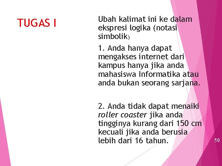 TUGAS I Ubah kalimat ini ke dalam ekspresi logika (notasi simbolik) 1. Anda hanya