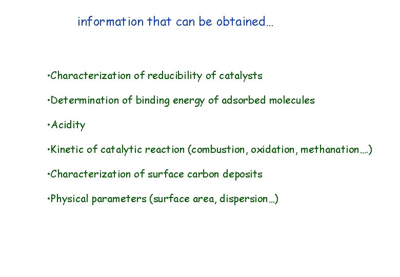 information that can be obtained… • Characterization of reducibility of catalysts • Determination of