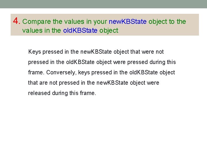 4. Compare the values in your new. KBState object to the values in the 4. Compare the values in your new. KBState object to the values in the
