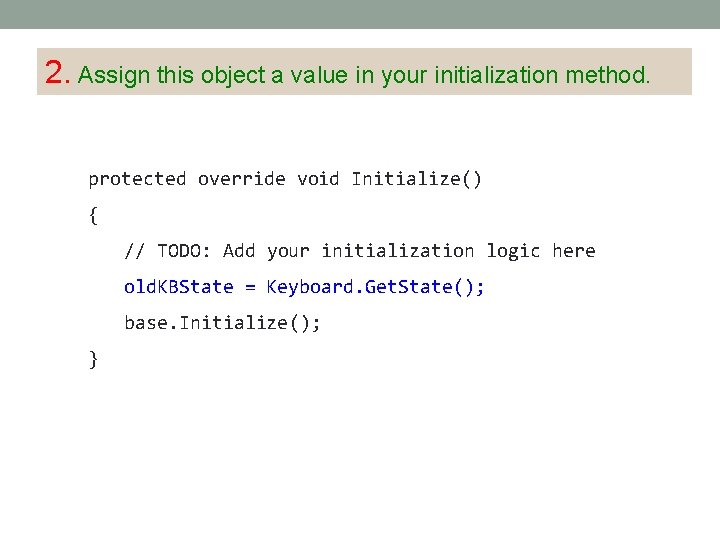 2. Assign this object a value in your initialization method. protected override void Initialize() 2. Assign this object a value in your initialization method. protected override void Initialize()