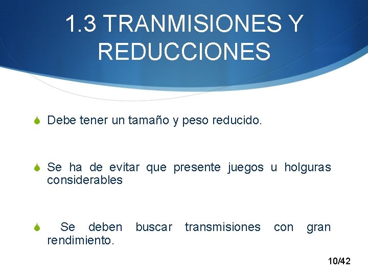 1. 3 TRANMISIONES Y REDUCCIONES S Debe tener un tamaño y peso reducido. S