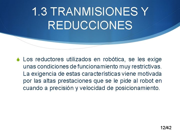 1. 3 TRANMISIONES Y REDUCCIONES S Los reductores utilizados en robótica, se les exige