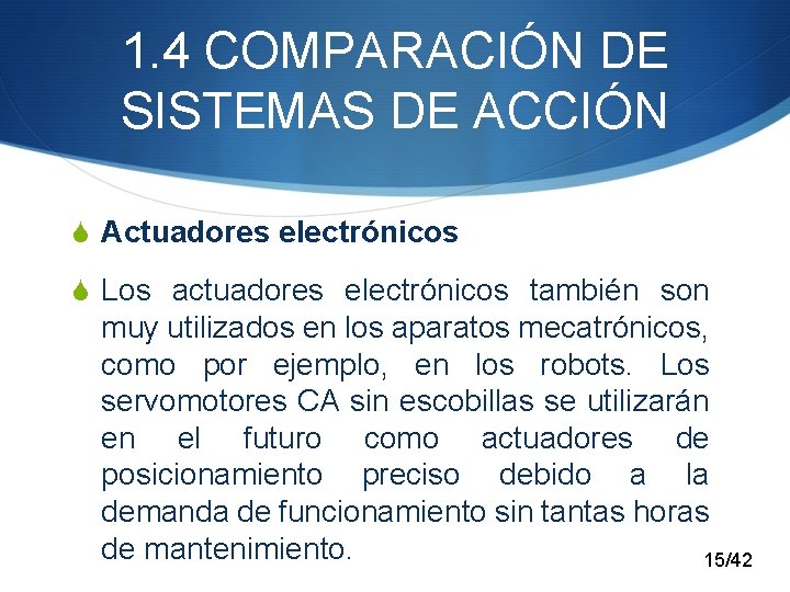 1. 4 COMPARACIÓN DE SISTEMAS DE ACCIÓN S Actuadores electrónicos S Los actuadores electrónicos