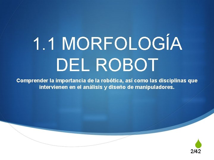 1. 1 MORFOLOGÍA DEL ROBOT Comprender la importancia de la robótica, así como las