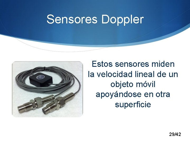 Sensores Doppler Estos sensores miden la velocidad lineal de un objeto móvil apoyándose en