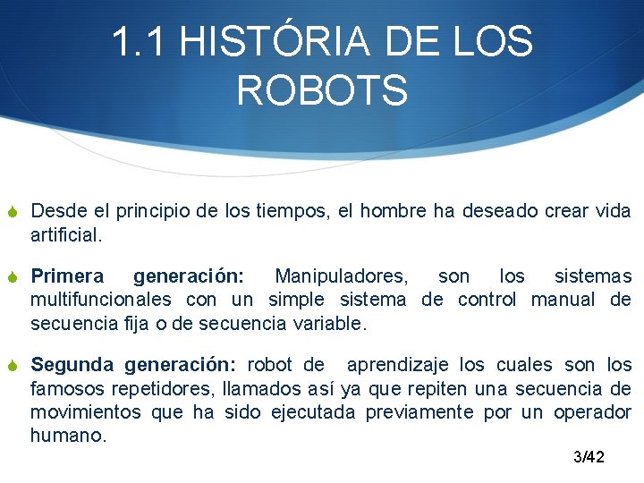 1. 1 HISTÓRIA DE LOS ROBOTS S Desde el principio de los tiempos, el