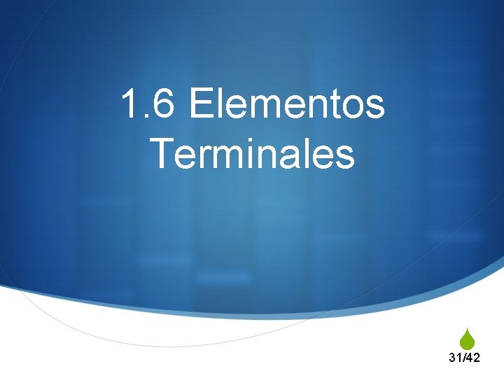 1. 6 Elementos Terminales S 31/42 