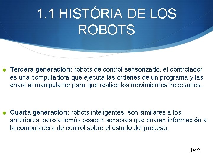 1. 1 HISTÓRIA DE LOS ROBOTS S Tercera generación: robots de control sensorizado, el