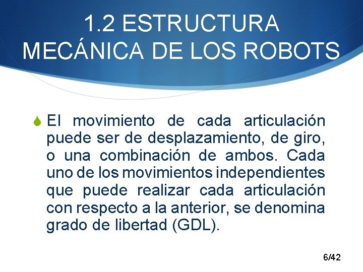 1. 2 ESTRUCTURA MECÁNICA DE LOS ROBOTS S El movimiento de cada articulación puede