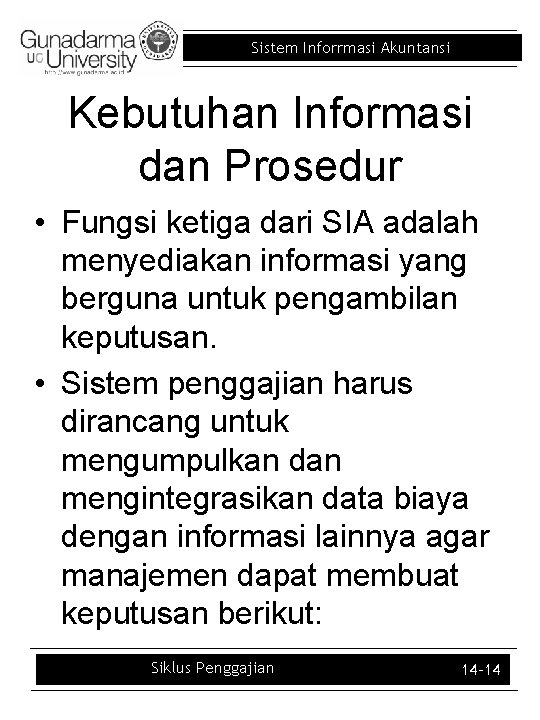 Sistem Inforrmasi Akuntansi Kebutuhan Informasi dan Prosedur • Fungsi ketiga dari SIA adalah menyediakan