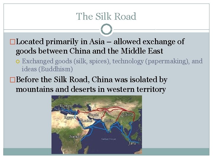 The Silk Road �Located primarily in Asia – allowed exchange of goods between China