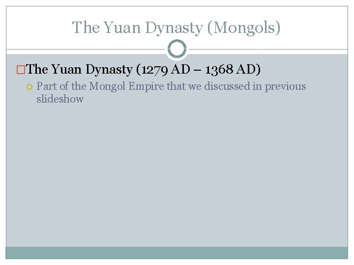 The Yuan Dynasty (Mongols) �The Yuan Dynasty (1279 AD – 1368 AD) Part of