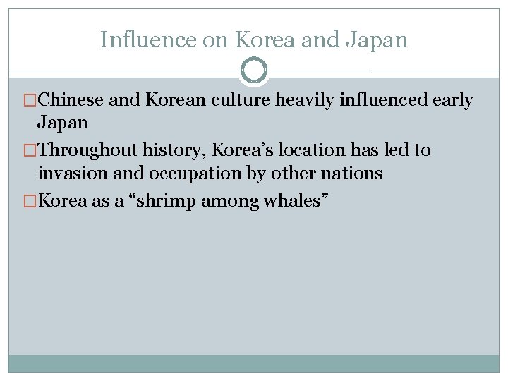 Influence on Korea and Japan �Chinese and Korean culture heavily influenced early Japan �Throughout