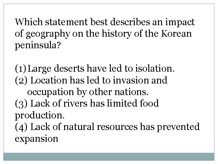 Which statement best describes an impact of geography on the history of the Korean