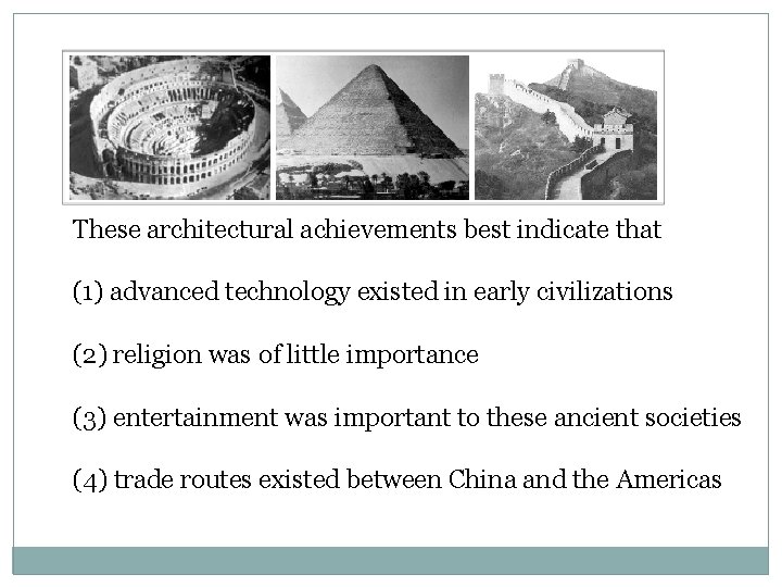 These architectural achievements best indicate that (1) advanced technology existed in early civilizations (2)