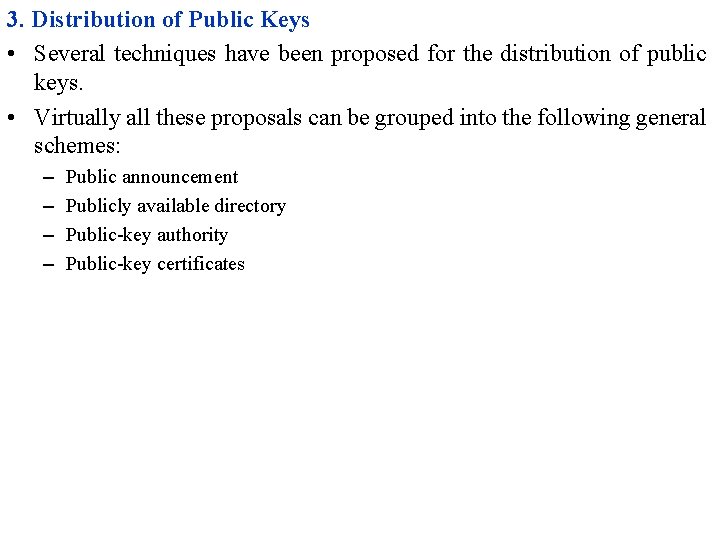 3. Distribution of Public Keys • Several techniques have been proposed for the distribution