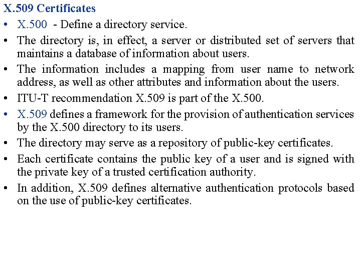 X. 509 Certificates • X. 500 - Define a directory service. • The directory