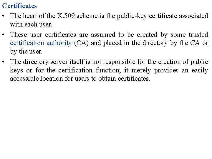 Certificates • The heart of the X. 509 scheme is the public-key certificate associated